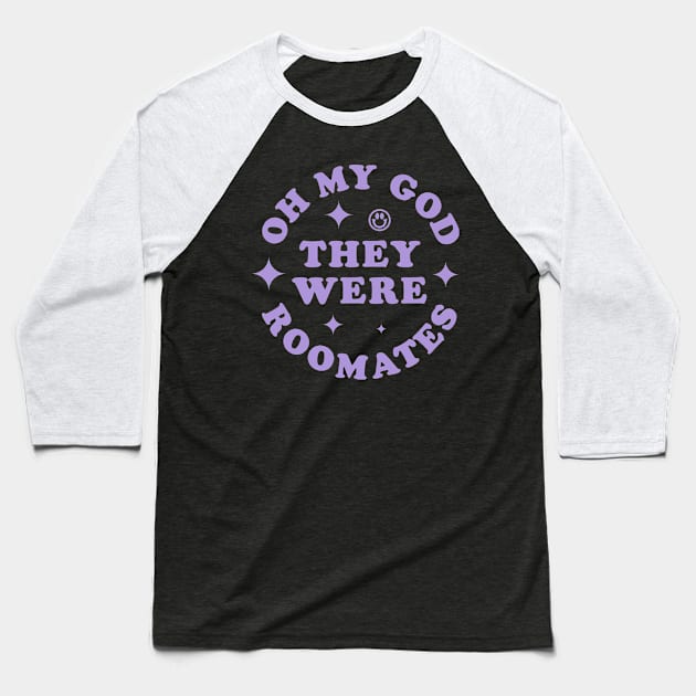 OH MY GOD THEY WERE ROOMATES TIKTOK SHIRT Baseball T-Shirt by radquoteshirts